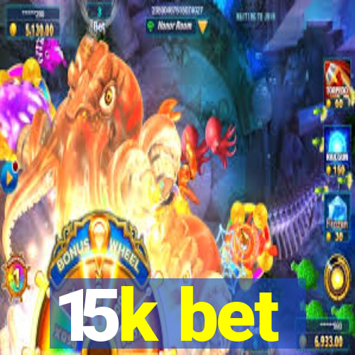 15k bet